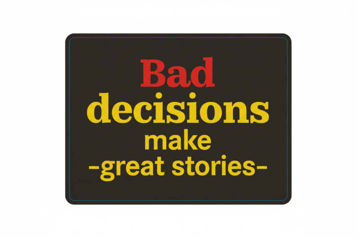 Motivational poster with text 'Bad decisions make great stories' and dimensions on a white background